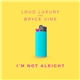Loud Luxury And Bryce Vine - I'm Not Alright